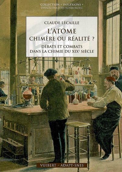 L'atome : chimère ou réalité ? : débats et combats dans la chimie du XIXe siècle