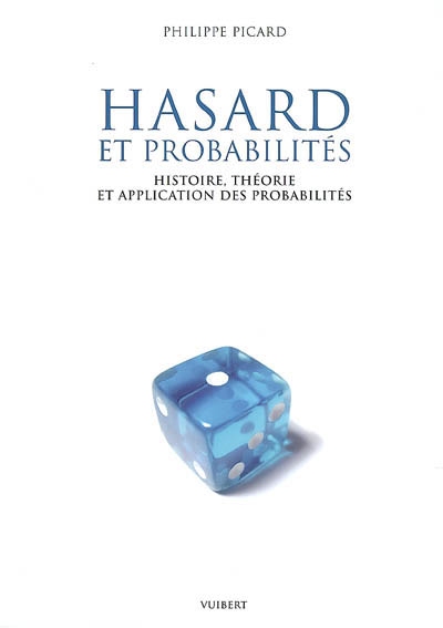 Hasard et probabilités : histoire, théorie et application des probabilités