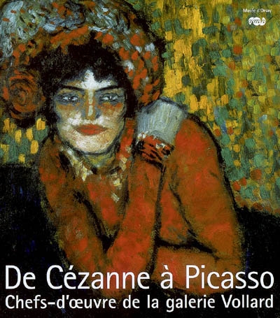 De Cézanne à Picasso : chefs-d'oeuvre de la galerie Vollard : exposition, Paris, Musée d'Orsay, 19 juin-16 septembre 2007