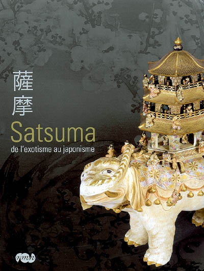 Satsuma : de l'exotisme au japonisme : [exposition, Sèvres, Musée national de céramique, 20 novembre 2007-18 février 2008]