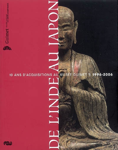 De l'Inde au Japon : 10 ans d'acquisitions au Musée Guimet : exposition, Paris, Musée Guimet, 13 juin-13 déc. 2007