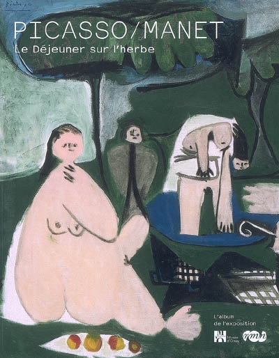 Picasso Manet : Le déjeuner sur l'herbe : album de l'exposition : [exposition, Paris, Musée d'Orsay, 8 octobre 2008-1er février 2009]