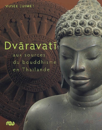 Dvaravati : exposition, Paris, Musée national des arts asiatiques Guimet, 10 février-25 mai 2009