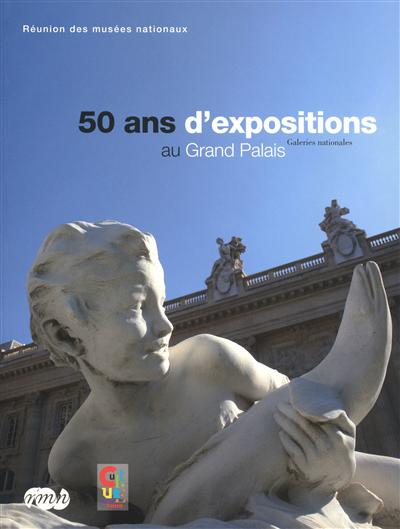 50 ans d'exposition au Grand Palais : Galeries nationales