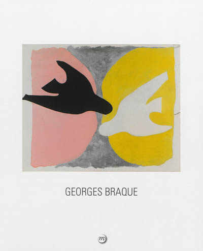 Georges Braque, 1882-1963 : [exposition], Paris, Grand Palais, Galeries nationales, 16 septembre 2013-6 janvier 2014, Houston, The Museum of fine arts, 16 février-11 mai 2014
