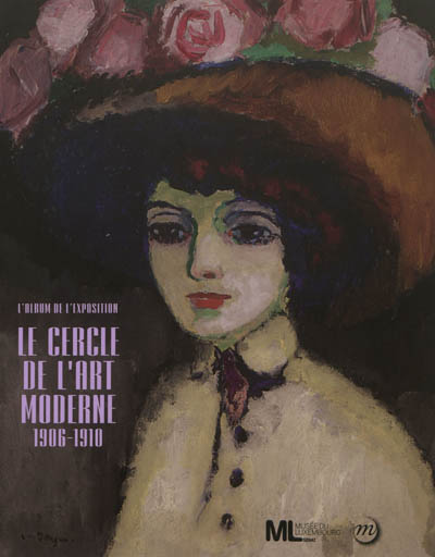 Le cercle de l'art moderne, 1906-1910 : l'album de l'exposition : [présentée au Musée du Luxembourg, Paris (Sénat), du 19 septembre 2012 au 6 janvier 2013]