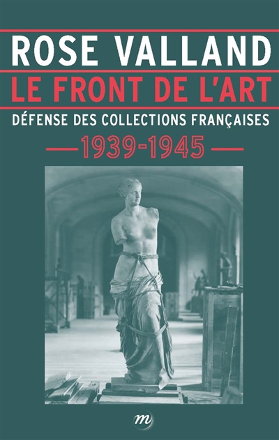 Le front de l'art : défense des collections françaises, 1939-1945
