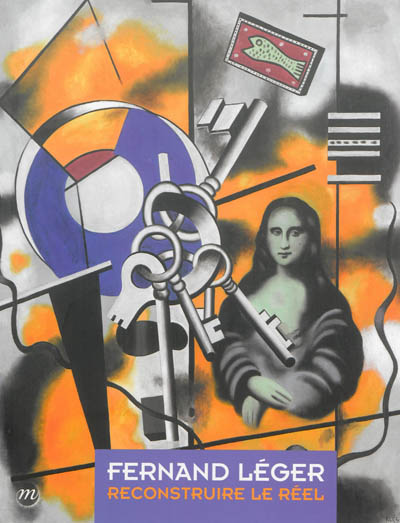 Fernand Léger : reconstruire le réel : [exposition], Biot, Musée national Fernand Léger, 1e mars-2 juin 2014 ; Nantes, Musée des Beaux-Arts, 19 juin-22 septembre 2014