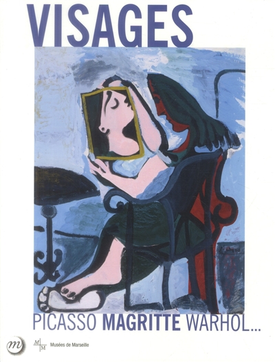 Visages : Picasso, Magritte, Warhol... : [exposition] Centre de la Vieille Charité, Marseille, 21 février - 22 juin 2014