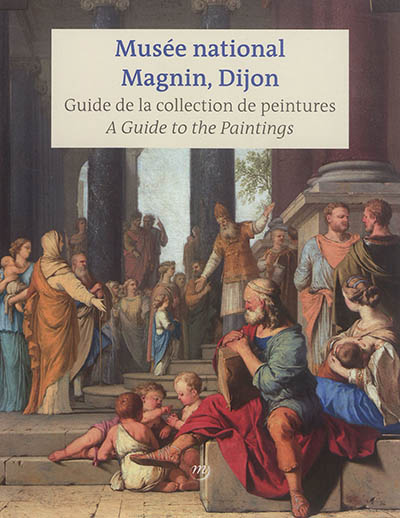 Musée national Magnin, Dijon : guide de la collection de peintures = Musée national Magnin, Dijon : a guide to the paintings