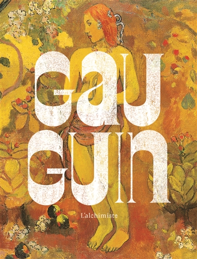 Gauguin : l'alchimiste : exposition, Paris, Galeries nationales du Grand Palais, du 11 octobre 2017 au 22 janvier 2018