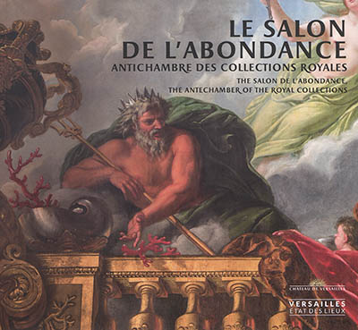 Le salon de l'Abondance : antichambre des collections royales = The salon de l'Abondance : the antechamber of the royal collections