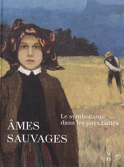 Ames sauvages : le symbolisme à travers les pays baltes : exposition, Paris, Musée d'Orsay, du 10 avril au 15 juillet 2018