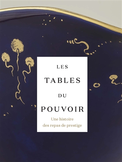 Les tables du pouvoir : une histoire des repas de prestige : exposition, Lens, Musée du Louvre-Lens, du 31 mars au 26 juillet 2021