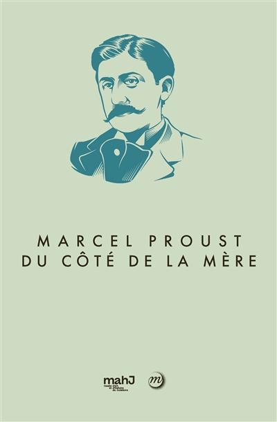Marcel Proust, du côté de la mère : [exposition, Paris, Musée d'art et d'histoire du judaïsme, 14 avril-28 août 2022]