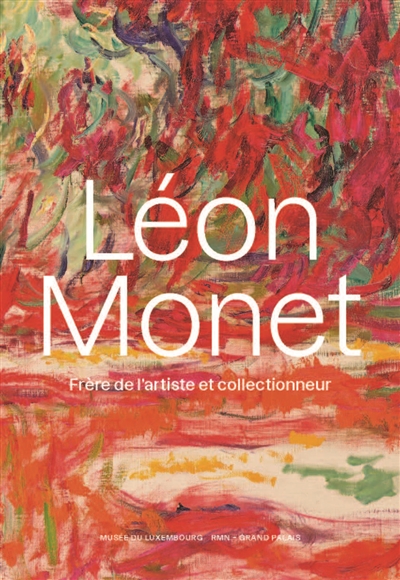 Léon Monet, frère de l'artiste et collectionneur : exposition, Paris, Musée du Luxembourg, du 15 mars au 16 juillet 2023