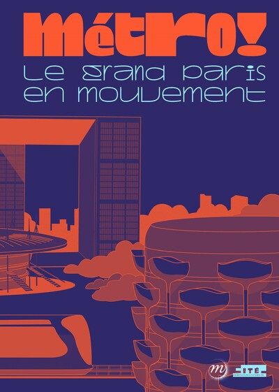 Métro ! : le Grand Paris en mouvement : [exposition, Paris, Cité de l'architecture et du patrimoine, 8 novembre 2023-2 juin 2024]