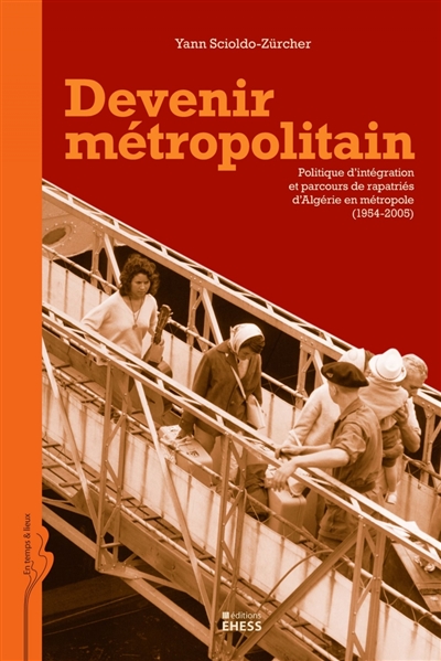 Devenir métropolitain : politique d'intégration et parcours de rapatriés d'Algérie en métropole, 1954-2005