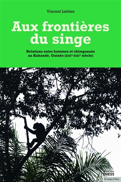 Aux frontières du singe : relations entre hommes et chimpanzés au Kakandé, Guinée (XIXe-XXIe siècle)