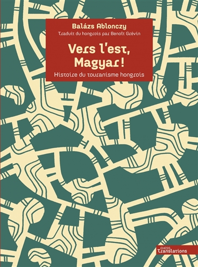 Vers l'est, Magyar ! : histoire du touranisme hongrois