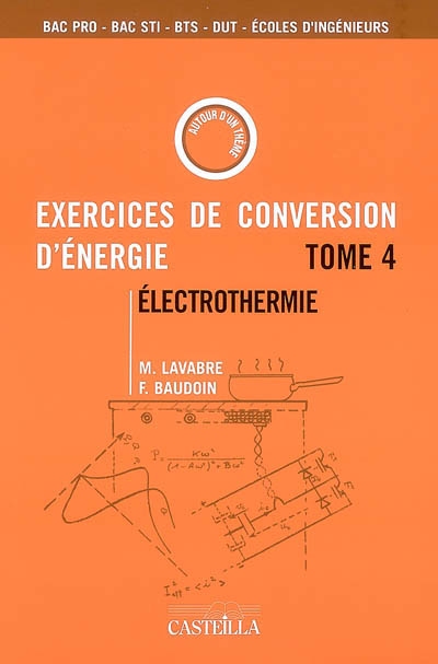 Exercices et problèmes de conversion d'énergie. tome 4 , Electrothermie