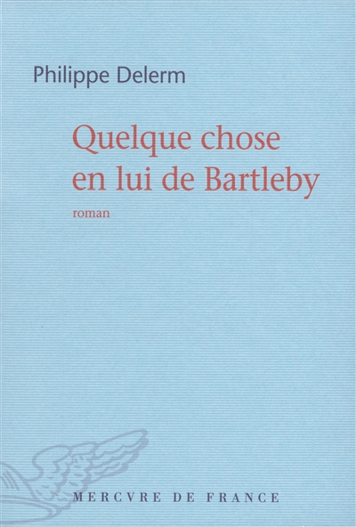 Quelque chose en lui de Bartleby : roman