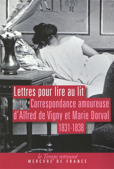 Lettres pour lire au lit : correspondance amoureuse d'Alfred de Vigny et Marie Dorval, 1831-1838