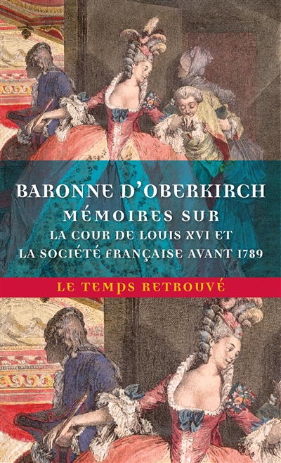 Mémoires de la baronne d'Oberkirch : sur la cour de Louis XVI et la société française avant 1789