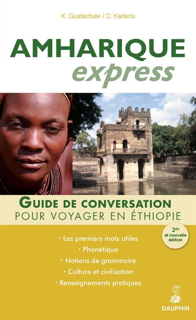 Amharique express, pour voyager en Ethiopie : guide de conversation, les premiers mots utiles, notions de grammaire, culture et civilisation, renseignements pratiques