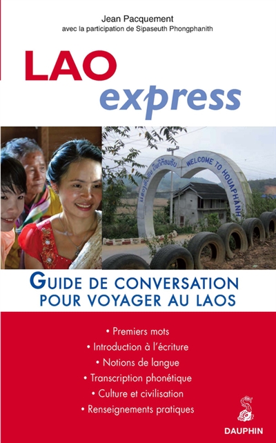 Lao express : pour voyager au Laos : premiers mots, introduction à l'écriture, notions de langue, transcription phonétique, culture et civilisation, renseignements pratiques
