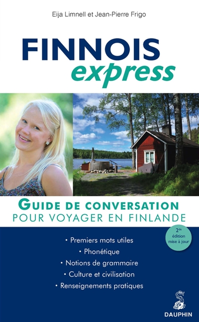 Finnois express pour voyager en Finlande : guide de conversation, les premiers mots utiles, notions de grammaire, culture et civilisation, renseignements pratiques