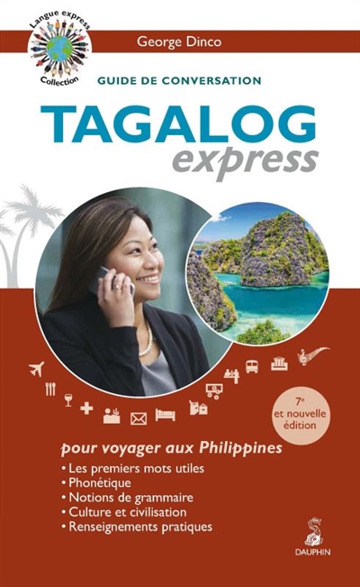 Tagalog express : pour les Philippines : guide de conversation, les premiers mots utiles, renseignements pratiques, civilisation, culture