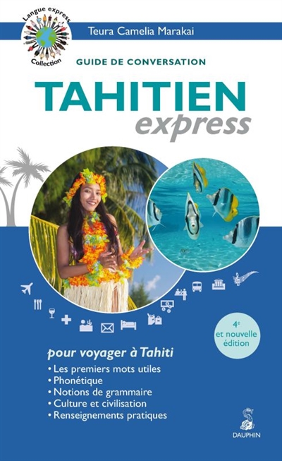 Tahitien express : langue officielle de Tahiti : guide de conversation, les premiers mots utiles, renseignements pratiques, grammaire