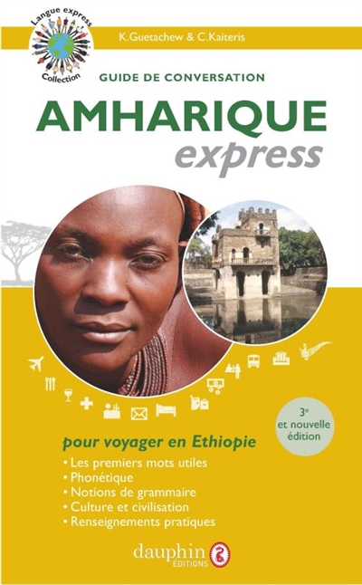 Amharique express : langue officielle de l'Éthiopie : guide de conversation, les premiers mots utiles, notions de grammaire, culture et civilisation, renseignements pratiques