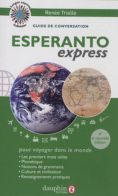 Espéranto express : pour voyager dans le monde : guide de conversation, les premiers mots utiles, renseignements pratique, grammaire