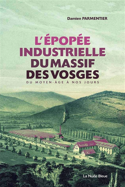 L'épopée industrielle du massif des Vosges : du Moyen Âge à nos jours