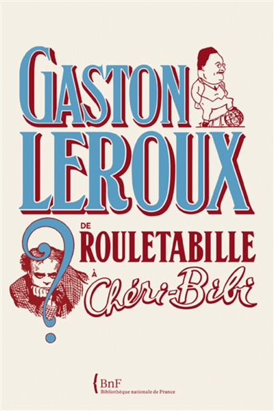 Gaston Leroux : de Rouletabille à Chéri-Bibi : exposition, Paris, Bibliothèque nationale de France, site François Mitterrand, 7 octobre 2008-4 janvier 2009