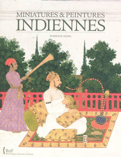 Miniatures & peintures indiennes : collection du département des estampes et de la photographie de la Bibliothèque nationale de France. 1