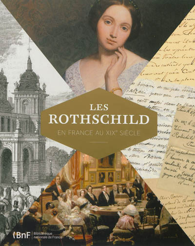 Les Rothschild en France au XIXe siècle : exposition, Paris, Bibliothèque nationale de France, du 20 novembre 2012 au 10 février 2013