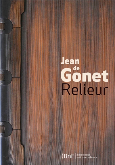 Jean de Gonet, relieur : [exposition, Paris, Bibliothèque nationale de France, site François Mitterrand, 15 avril-21 juillet 2013]