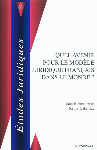 Quel avenir pour le modèle juridique français dans le monde ? [cycle de conférences organisé par le Laboratoire de droit privé de la Faculté de droit et des sciences politiques de Montpellier]