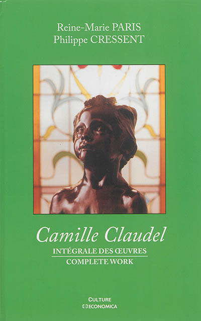 Camille Claudel : intégrale des oeuvres = Camille Claudel : complete work