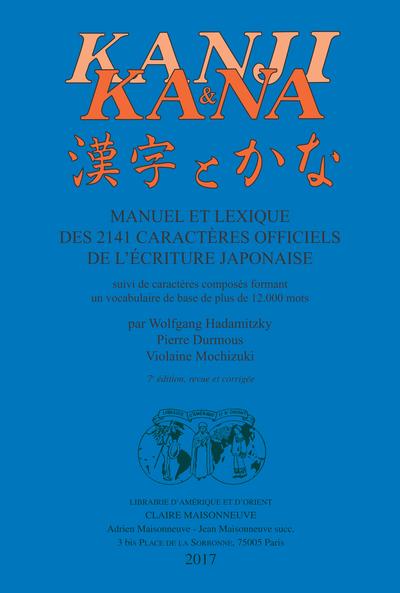 Kanji & kana : manuel et lexique des 2141 caractères officiels de l'écriture japonaise : suivi de caractères composés formant un vocabulaire de base de plus de 12000 mots ; Kanji to kana