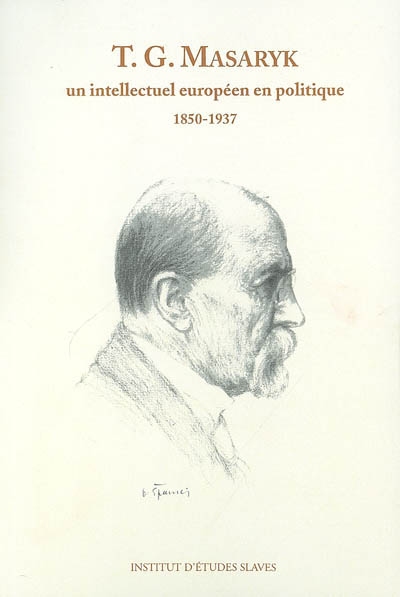 Tomáš G. Masaryk, un intellectuel européen en politique : 1850-1937