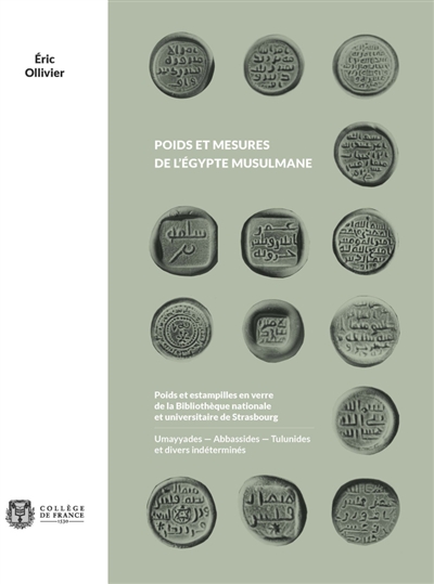 Poids et mesures de l'Egypte musulmane : poids et estampilles en verre de la Bibliothèque nationale universitaire de Strasbourg : Ummayyades - Abbassides - Tulunides et divers indéterminés