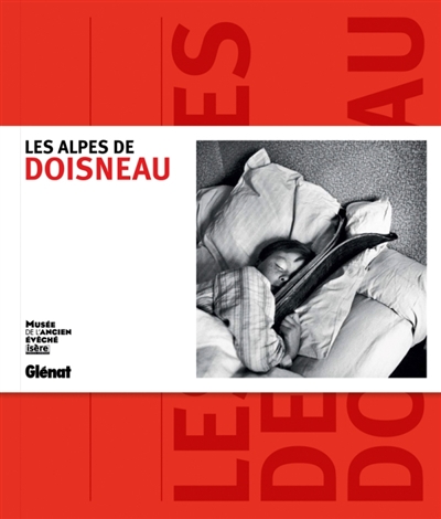 Les Alpes de Doisneau : [exposition, Grenoble, Musée de l'ancien évéché, 16 novembre 2012-14 avril 2013]