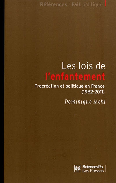 Les lois de l'enfantement : procréation et politique en France, 1982-2011