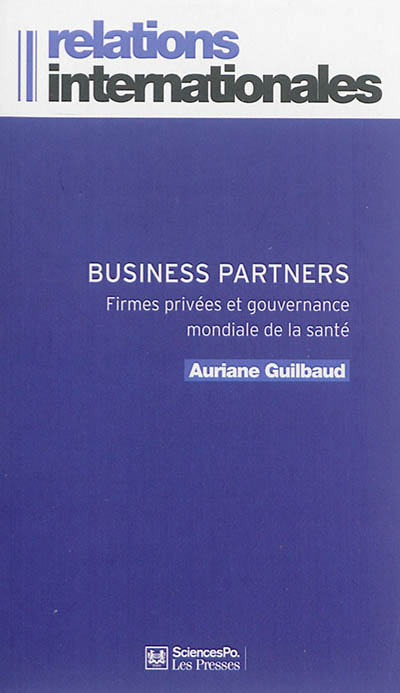 Business partners : firmes privées et gouvernance mondiale de la santé