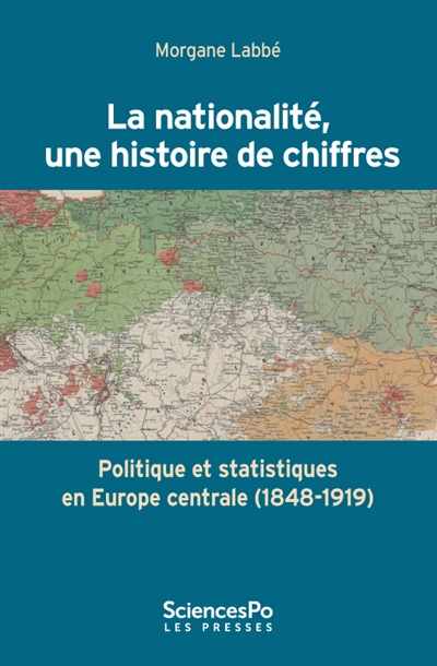 La nationalité, une histoire de chiffres : politique et statistiques en Europe centrale, 1848-1919