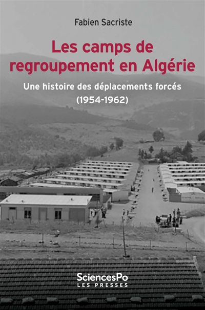 Les camps de regroupement en Algérie : une histoire des déplacements forcés, 1954-1962